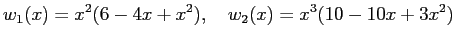 $\displaystyle w_1(x)=x^2(6-4x+x^2), \quad w_2(x)=x^3(10-10x+3x^2)
$