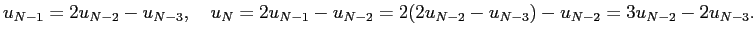 $\displaystyle u_{N-1}=2u_{N-2}-u_{N-3},\quad u_{N}=2u_{N-1}-u_{N-2}=2(2u_{N-2}-u_{N-3})-u_{N-2}=3u_{N-2}-2u_{N-3}.$