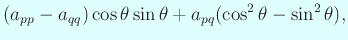 $\displaystyle (a_{pp}-a_{qq})\cos\theta\sin\theta
+a_{pq}(\cos^2\theta-\sin^2\theta),$