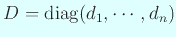 $ D=\diag(d_1,\cdots,d_n)$