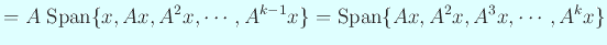 $\displaystyle =A\;\mathrm{Span}\{x,A x,A^2x,\cdots,A^{k-1}x\} =\mathrm{Span}\{A x,A^2 x,A^3x,\cdots,A^{k}x\}$