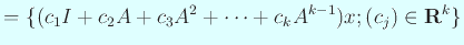 $\displaystyle =\{(c_1 I+c_2 A+c_3 A^2+\cdots+c_k A^{k-1})x; (c_j)\in\R^k\}$