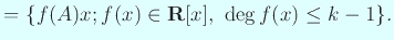 $\displaystyle =\{f(A)x; f(x)\in\R[x], \deg f(x)\le k-1\}.$