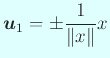 $\displaystyle \Vector{u}_1=\pm\dfrac{1}{\Vert x\Vert}x$