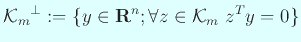 $\displaystyle {{\cal K}_m}^\perp:=\{y\in\R^n; \forall z\in{\cal K}_m z^T y=0\}
$