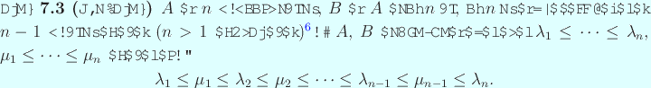 \begin{jtheorem}[分離定理]\upshape
$A$ を $n$ 次実対称行列, $B$ ...
...cdots
\le\lambda_{n-1}\le\mu_{n-1}\le\lambda_n.
\end{displaymath}\end{jtheorem}