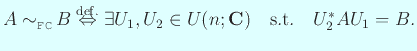 $\displaystyle A\sim_{\text{特}}B
\DefIff
\exists U_1,U_2\in U(n;\C)\quad\text{s.t.}\quad
U_2^\ast A U_1=B.
$