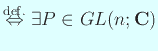 $\displaystyle \DefIff \exists P\in GL(n;\C)$