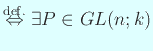 $\displaystyle \DefIff
\exists P\in GL(n;k)$