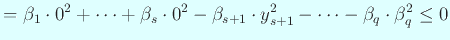 $\displaystyle =\beta_1\cdot 0^2+\cdots+\beta_s\cdot 0^2 -\beta_{s+1}\cdot y_{s+1}^2-\cdots-\beta_q\cdot\beta_q^2\le 0$