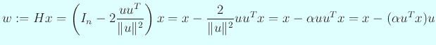 $\displaystyle w:=Hx
=\left(I_n-2\frac{u u^T}{\Vert u\Vert^2}\right)x
=x-\frac{2}{\Vert u\Vert^2} u u^T x
=x-\alpha u u^T x
=x-(\alpha u^T x) u
$