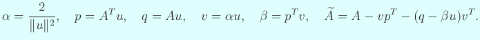 $\displaystyle \alpha=\frac{2}{\Vert u\Vert^2},\quad
p=A^T u,\quad
q=A u,\quad
v=\alpha u,\quad
\beta=p^T v,\quad
\widetilde A=A-v p^T-(q-\beta u) v^T.
$