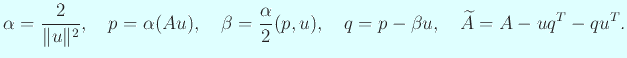 $\displaystyle \alpha=\frac{2}{\Vert u\Vert^2},\quad
p=\alpha (A u),\quad
\beta=\frac{\alpha}{2}(p,u),\quad
q=p-\beta u,\quad
\widetilde A=A-u q^T-q u^T.
$