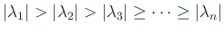 $\displaystyle \vert\lambda_1\vert>\vert\lambda_2\vert>\vert\lambda_3\vert\ge \cdots\ge \vert\lambda_n\vert
$
