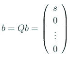 $\displaystyle b=Q b
= \left(
\begin{array}{c}
s\\ 0 \\ \vdots \\ 0
\end{array} \right)
$