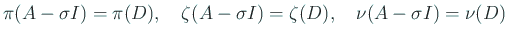 $\displaystyle \pi(A-\sigma I)=\pi(D), \quad
\zeta(A-\sigma I)=\zeta(D), \quad
\nu(A-\sigma I)=\nu(D)
$