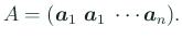 $\displaystyle A=(\Vector{a}_1 \ \Vector{a}_1 \ \cdots \Vector{a}_n).$