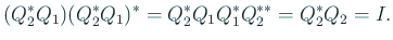 $\displaystyle (Q_2^\ast Q_1)
(Q_2^\ast Q_1)^\ast
=Q_2^\ast Q_1 Q_1^\ast Q_2^{\ast\ast}=Q_2^\ast Q_2=I.
$