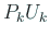 $\displaystyle P_k U_k$