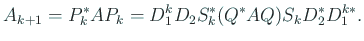 $\displaystyle A_{k+1}=P_k^\ast A P_k=
D_1^k D_2 S_k^\ast (Q^\ast A Q)S_k D_2^\ast D_1^{k\ast}.
$