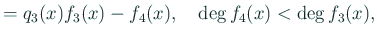 $\displaystyle =q_3(x)f_3(x)-f_4(x), \quad \deg f_{4}(x)<\deg f_{3}(x),$