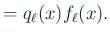 $\displaystyle =q_{\ell}(x)f_\ell(x).$