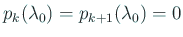 $ p_{k}(\lambda_0)=p_{k+1}(\lambda_0)=0$