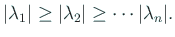 $\displaystyle \vert\lambda_1\vert\ge\vert\lambda_2\vert\ge\cdots\vert\lambda_n\vert.
$