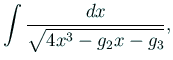 $\displaystyle \int\frac{\D x}{\sqrt{4x^3-g_2x-g_3}},$