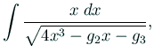 $\displaystyle \int\frac{x\;\D x}{\sqrt{4x^3-g_2x-g_3}},$