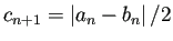 $ c_{n+1}=\left\vert a_n-b_n\right\vert/2$