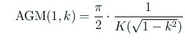 $\displaystyle \quad
\mathrm{AGM}(1,k)=\frac{\pi}{2}\cdot\frac{1}{K(\sqrt{1-k^2})}
$