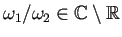 $ \omega_1/\omega_2\in\mathbb{C}\setminus\mathbb{R}$