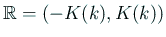 $ \mathbb{R}=(-K(k),K(k))$