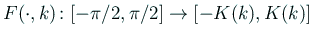 $ F(\cdot,k)\colon[-\pi/2,\pi/2]\to
[-K(k),K(k)]$