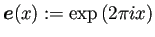 $\displaystyle \bm{e}(x):=\exp\left(2\pi i x\right)
$