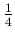 $ \frac{1}{4}$