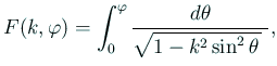 $\displaystyle F(k,\varphi)=\int_0^\varphi\frac{\D\theta}{\sqrt{1-k^2\sin^2\theta }\;},$