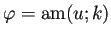 $ \varphi=\am(u;k)$