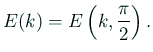 $\displaystyle E(k)=E\left(k,\frac{\pi}{2}\right).$