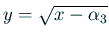 $ y=\sqrt{x-\alpha_3}$