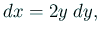 $\displaystyle \Dx=2y\;\D y,
$