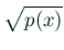 $\displaystyle \sqrt{p(x)}$