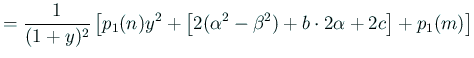 $\displaystyle =\frac{1}{(1+y)^2} \left[ p_1(n)y^2+\left[2(\alpha^2-\beta^2)+b\cdot 2\alpha+2c\right]+p_1(m) \right]$