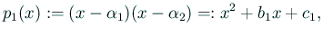 $\displaystyle p_1(x):=(x-\alpha_1)(x-\alpha_2)=:x^2+b_1x+c_1,$