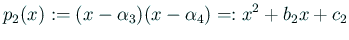 $\displaystyle p_2(x):=(x-\alpha_3)(x-\alpha_4)=:x^2+b_2x+c_2$
