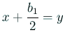 $\displaystyle x+\frac{b_1}{2}=y
$
