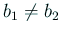 $ b_1\ne b_2$