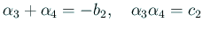 $\displaystyle \alpha_3+\alpha_4=-b_2,\quad \alpha_3\alpha_4=c_2$
