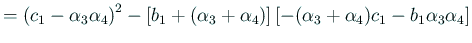$\displaystyle =\left(c_1-\alpha_3\alpha_4\right)^2-\left[b_1+(\alpha_3+\alpha_4)\right] \left[-(\alpha_3+\alpha_4)c_1-b_1\alpha_3\alpha_4\right]$